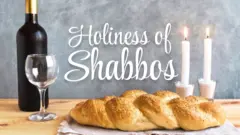Holiness of Shabbos