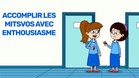Accomplir les Mitsvos avec enthousiasme