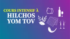 Cours intensif à Hilchos Yom Tov