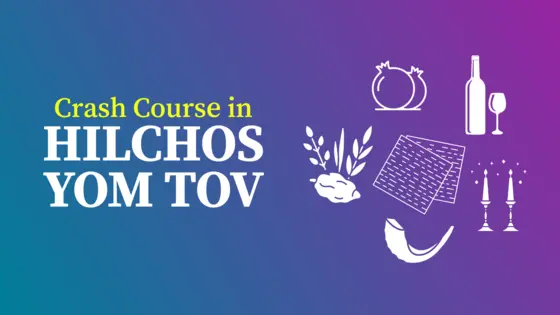 Crash Course in Hilchos Yom Tov