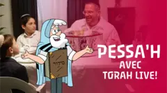Pessa'h avec Torah Live!
